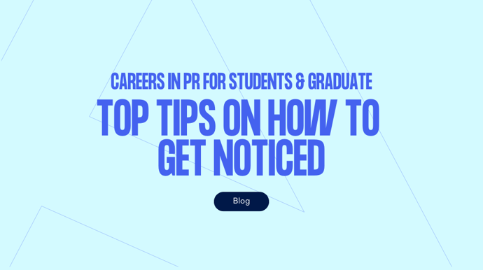 Careers in PR for students and graduates: top tips on how to get noticed